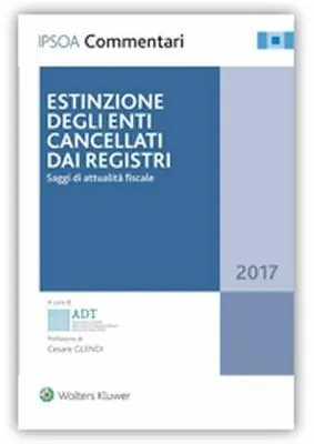 Estinzione degli enti cancellati dai registri. Saggi di attualità fiscale 2017 Gratis Retour