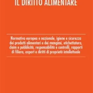 Uitverkoop Il diritto alimentare. Normativa europea e nazionale, igiene e sicurezza dei prodotti alimentari e dei mangimi, etichettatura, claim e pubblicità, responsabilità e controlli, rapporti di filiera, export e diritti di proprietà intellettuale
