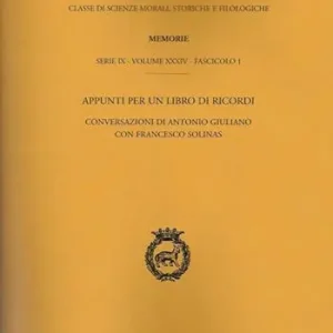 Atti dell‘Accademia Nazionale dei Lincei. Serie IX. Memorie di scienze morali, storiche e filosofiche. Vol. 34 1 Appunti per un libro di ricordi. Conversazioni di Antonio Giuliano con Francesco Solinas. Hoge Kwaliteit