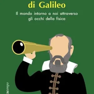 Direct Beschikbaar La lente di Galileo. Il mondo intorno a noi attraverso gli occhi della fisica