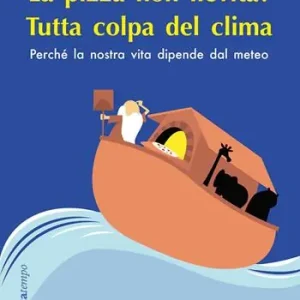 Hete Deal La pizza non lievita? Tutta colpa del clima. Perché la nostra vita dipende dal meteo
