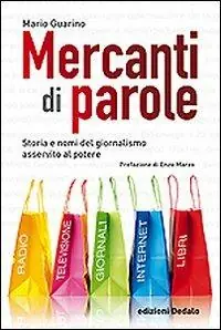 Beperkt Aanbod Mercanti di parole. Storia e nomi del giornalismo asservito al potere