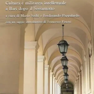 Bestel Nu Gli anni di «lavoro critico». Cultura e militanza intellettuale a Bari dopo il Sessantotto