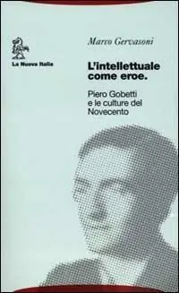 Favoriet L‘intellettuale come eroe. Piero Gobetti e le culture del Novecento