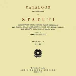 Catalogo della raccolta di statuti, consuetudini, leggi, decreti, ordini e privilegi dei comuni, delle associazioni e degli enti locali italiani dal Medioevo.... Vol. 4 L-M Koop Online