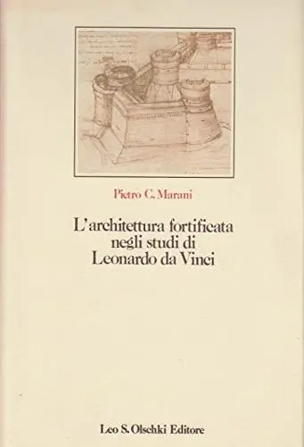 Laatste Kans L‘architettura fortificata negli studi di Leonardo da Vinci con il catalogo completo dei disegni