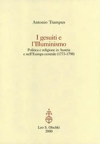 Op = Op I gesuiti e l‘illuminismo. Politica e religione in Austria e nell‘Europa centrale (1773-1798)