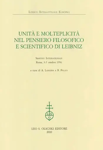 Laatste Kans Unità e molteplicità nel pensiero filosofico e scientifico di Leibniz. Atti del Simposio internazionale (Roma, 3-5 ottobre 1996)