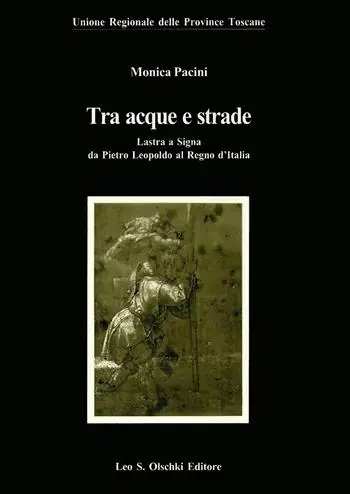 Hete Deal Tra acque e strade. Lastra a Signa da Pietro Leopoldo al Regno d‘Italia