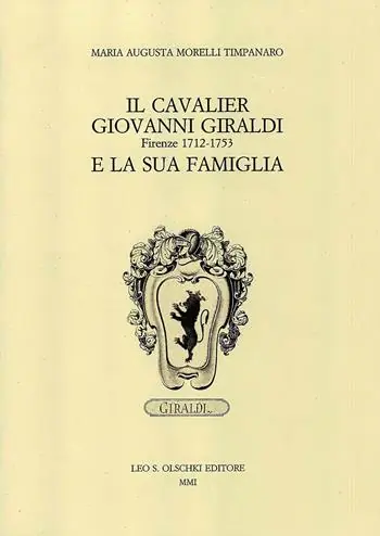Il cavalier Giovanni Giraldi Firenze 1712-1753 e la sua famiglia Direct Beschikbaar
