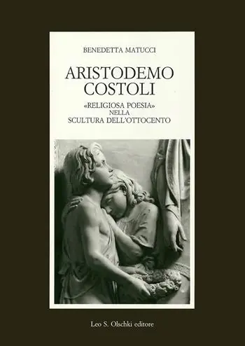 Aristodemo Costoli. «Religiosa poesia» nella scultura dell‘Ottocento Exclusieve Aanbieding