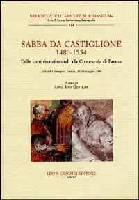 Sabba da Castiglione (1480-1554). Dalle corti rinascimentali alla Commenda di Faenza. Atti del Convegno (Faenza, 19-20 maggio 2000) Direct Beschikbaar
