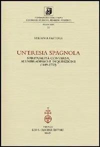 Un‘eresia spagnola. Spiritualità conversa, alumbradismo e Inquisizione (1449-1559) Direct Verzonden