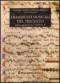 Frammenti musicali del Trecento. Nell‘incunabolo inv. 15755 N.F. della biblioteca del dottorato dell‘Università degli studi di Perugia Rechtstreeks Van De Fabrikant