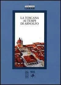 La Toscana ai tempi di Arnolfo. Atti del Convegno di studi (Colle Val d‘Elsa, 22-24 novembre 2002) Korting