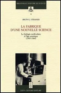 La fabrique d‘une nouvelle science. La biologie moléculaire a l‘âge atomique (1945-1964) Weekendaanbieding
