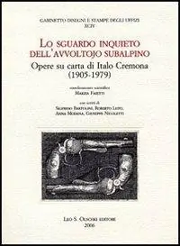 Lo sguardo inquieto dell‘avvoltojo subalpino. Opere su carta di Italo Cremona (1905-1979) Exclusieve Aanbieding