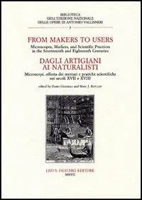 Nieuw Dagli artigiani ai naturalisti. Microscopi, offerta dei mercati e pratiche scientifiche nei secoli XVII e XVIII. Atti del Convegno (Milano, 13-14 ottobre 2004)