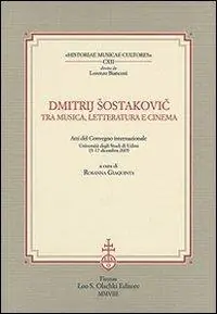 Alleen Vandaag Dmitrij Sostakovic tra musica, letteratura e cinema. Atti del Convegno internazionale (Udine, 15-17 dicembre 2005)