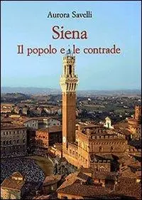 Flitsaanbieding Siena. Il popolo e le contrade (XVI-XX secolo)