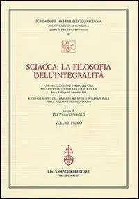 Hoge Kwaliteit Sciacca. La filosofia dell‘integralità. Atti del Convegno internazionale nel centenario della nascita di Sciacca (Bocca di Magra, 4-7 settembre 2008)