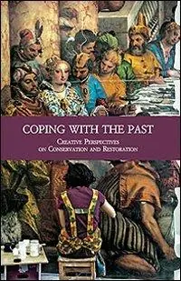 Coping with the Past. Creative Perpectives on Conservation and Restoration Tijdelijk Beschikbaar