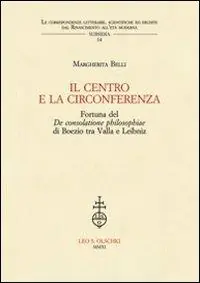 Aanbieding IL centro e la circonferenza. Fortuna del De consolatione philosophiae di Boezio tra Valla e Leibniz