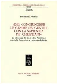 Favoriet «Del congiungere le gemme de‘ gentili con la sapientia de‘christiani». La biblioteca del card. Silvio Antoniano tra studia humanitatis e cultura ecclesiastica