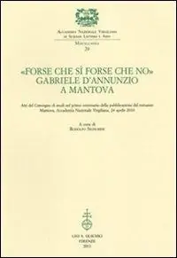 «Forse che sì forse che no». Gabriele d‘Annunzio a Mantova. Atti del Convegno di studi nel primo centenario della pubblicazione del romanzo (Mantova, 24 aprile 2010) Betaalbaar