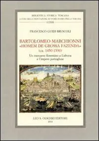 Bartolomeo Marchionni «homem de grossa fazenda» (ca. 1450-1530). Un mercante fiorentino a Lisbona e l‘impero portoghese Populair