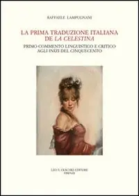 Veilige Betaling La prima traduzione italiana de «La Celestina». Primo commento linguistico e critico agli inizi del Cinquecento