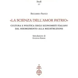 Actieprijs «La scienza dell‘amor patrio». Cultura e politica degli economisti italiani dal Risorgimento alla Ricostruzione