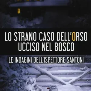 Lo strano caso dell‘orso ucciso nel bosco. Le indagini dell‘ispettore Santoni Gereduceerde Prijs