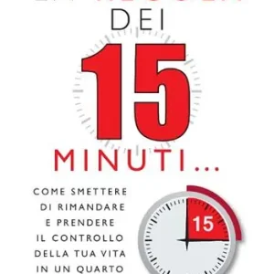 Weekendaanbieding La regola dei 15 minuti. Come smettere di rimandare e prendere il controllo della tua vita in un quarto d‘ora