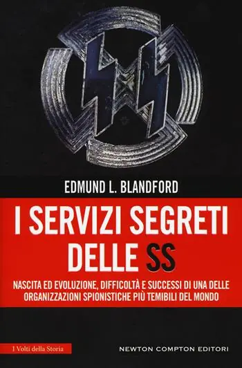 I servizi segreti delle SS. Nascita ed evoluzione, difficoltà e successi di una delle organizzazioni spionistiche più temibili del mondo Bestseller