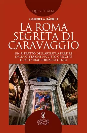 La Roma segreta di Caravaggio. Un ritratto dell‘artista a partire dalla città che ha visto crescere il suo straordinario genio Flitsaanbieding