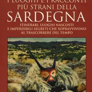 Alleen Vandaag I luoghi e i racconti più strani della Sardegna. Itinerari, luoghi nascosti e imperdibili segreti che sopravvivono al trascorrere del tempo