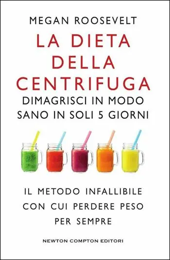 Voordeelprijs La dieta della centrifuga. Dimagrisci in modo sano in soli 5 giorni