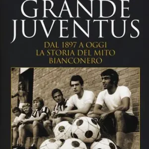 Gratis Retour Il romanzo della grande Juventus. Dal 1897 a oggi. La storia del mito bianconero
