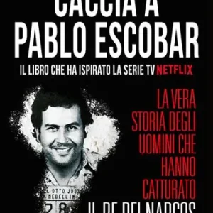 Betrouwbaar Caccia a Pablo Escobar. La vera storia degli uomini che hanno catturato il re dei narcos
