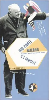 Bestseller Gio Ponti, Milano e i ragazzi. Guradare la città con occhi di angelo. Ediz. illustrata