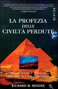 Nieuw La profezia delle civiltà perdute. Le ultime teorie e rivelazioni sulla fine del nostro pianeta