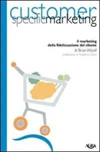 Customer specific marketing. Il marketing della fidelizzazione del cliente Meest Verkocht