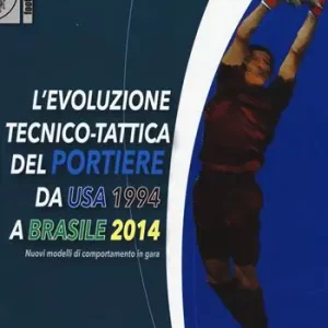 Koop Vandaag L‘evoluzione tecnico-tattica del portiere da USA 1994 a Brasile 2014. Novelli modelli di comportamento in gara