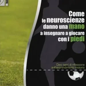 Snelle Levering Come le neuroscienze danno una mano a insegnare a giocare con i piedi. Dieci temi di riflessione sull‘apprendimento motorio