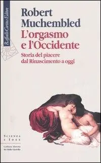 Bestel Nu L‘orgasmo e l‘Occidente. Storia del piacere dal Rinascimento a oggi