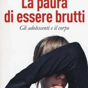 La paura di essere brutti. Gli adolescenti e il corpo Beperkte Voorraad