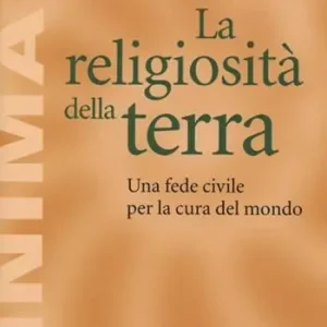 Betrouwbaar La religiosità della terra. Una fede civile per la cura del mondo