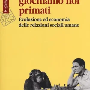 A che gioco giochiamo noi primati. Evoluzione ed economia delle relazioni sociali umane Voordeelprijs