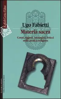 Hoge Kwaliteit Materia sacra. Corpi, oggetti, immagini, feticci nella pratica religiosa